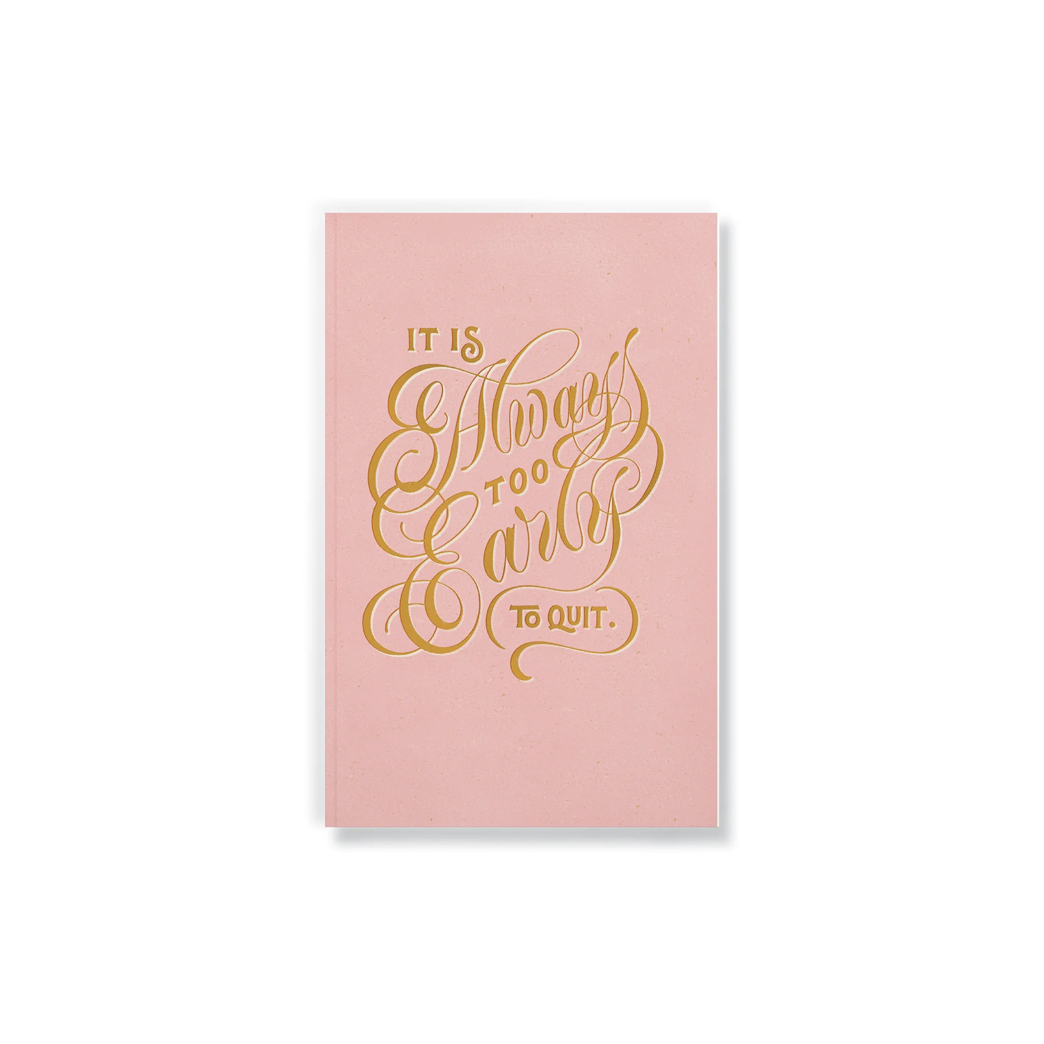 Too Early To Quit Notebook